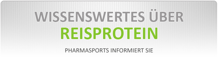 Wissenswertes zu Reisprotein bei Pharmasports Wissenswertes zu Reisprotein bei Pharmasports
